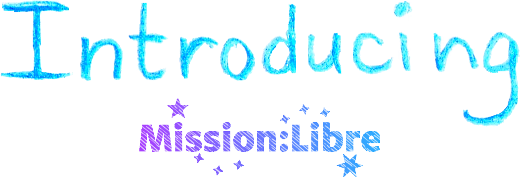 Introducing Mission:Libre